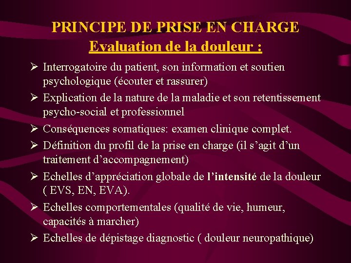 PRINCIPE DE PRISE EN CHARGE Evaluation de la douleur : Ø Interrogatoire du patient,