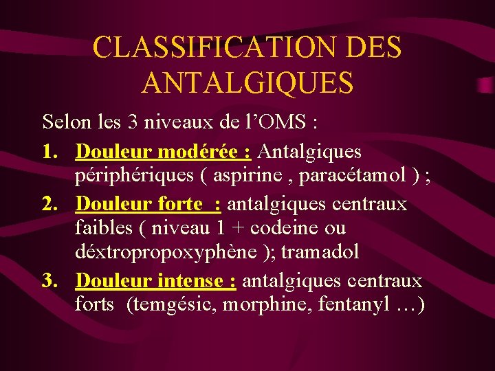 CLASSIFICATION DES ANTALGIQUES Selon les 3 niveaux de l’OMS : 1. Douleur modérée :