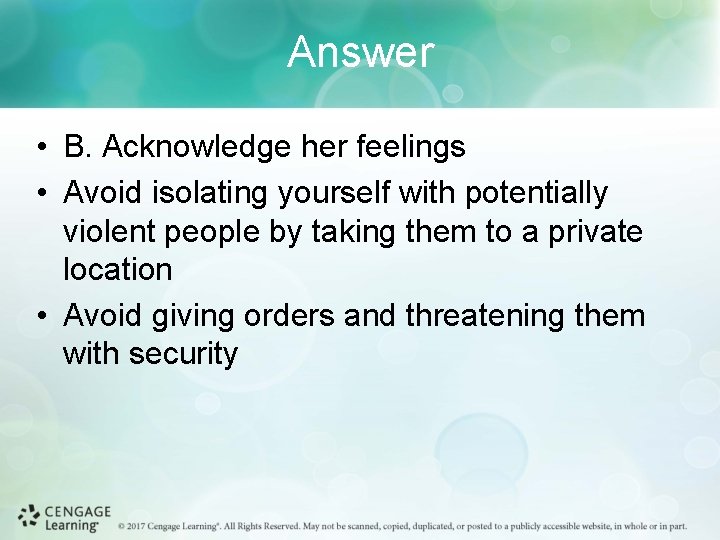 Answer • B. Acknowledge her feelings • Avoid isolating yourself with potentially violent people