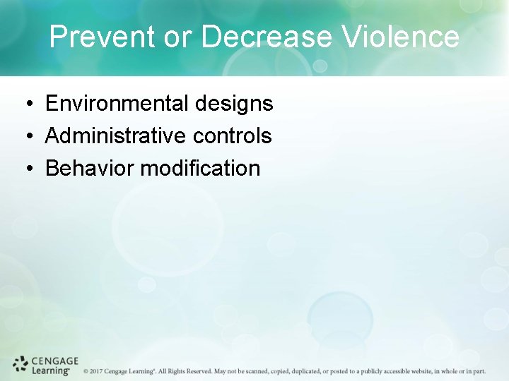Prevent or Decrease Violence • Environmental designs • Administrative controls • Behavior modification 