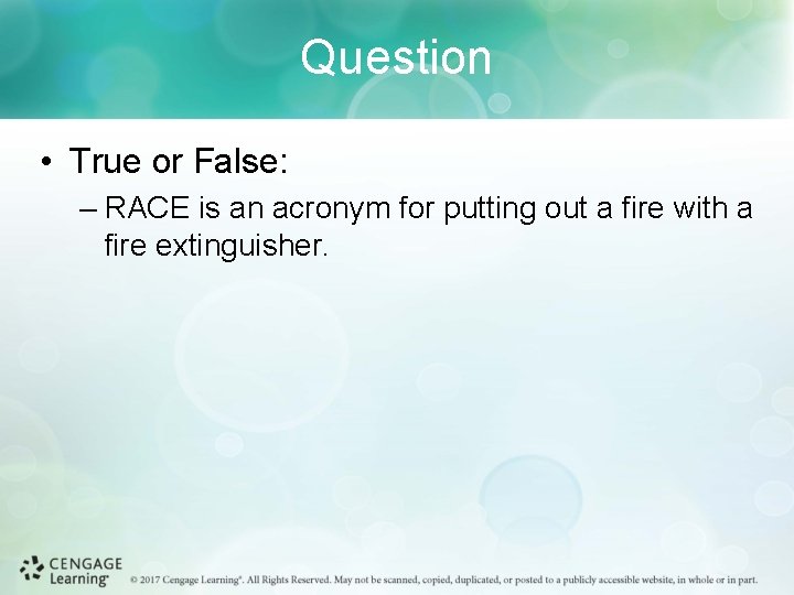 Question • True or False: – RACE is an acronym for putting out a