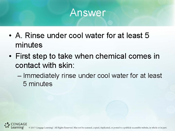 Answer • A. Rinse under cool water for at least 5 minutes • First