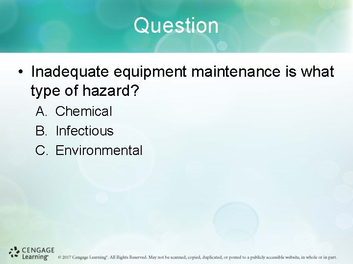 Question • Inadequate equipment maintenance is what type of hazard? A. Chemical B. Infectious