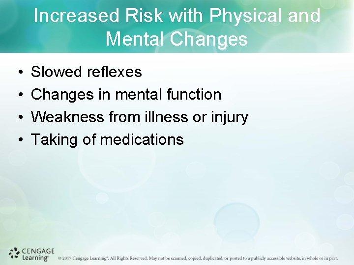 Increased Risk with Physical and Mental Changes • • Slowed reflexes Changes in mental