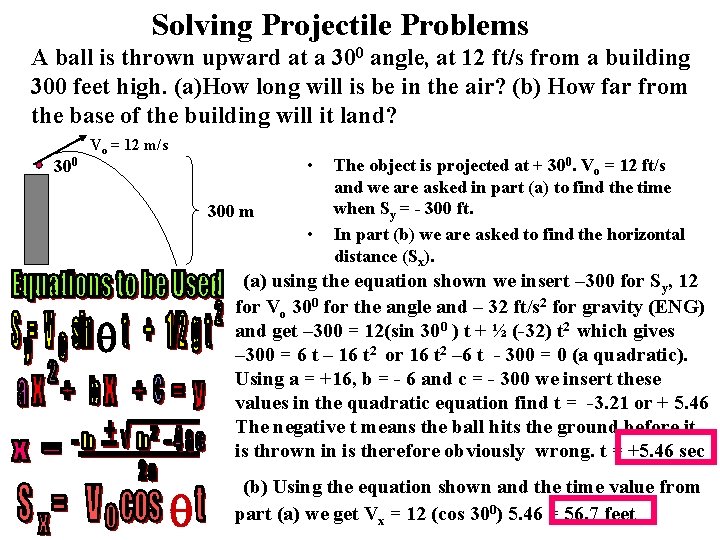 Solving Projectile Problems A ball is thrown upward at a 300 angle, at 12