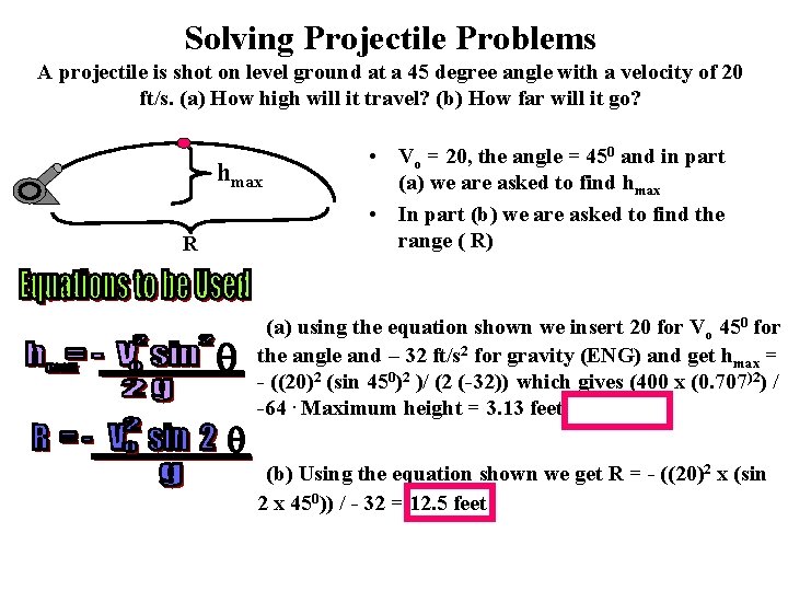 Solving Projectile Problems A projectile is shot on level ground at a 45 degree