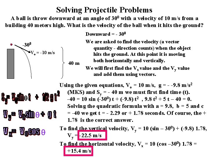 Solving Projectile Problems A ball is throw downward at an angle of 300 with