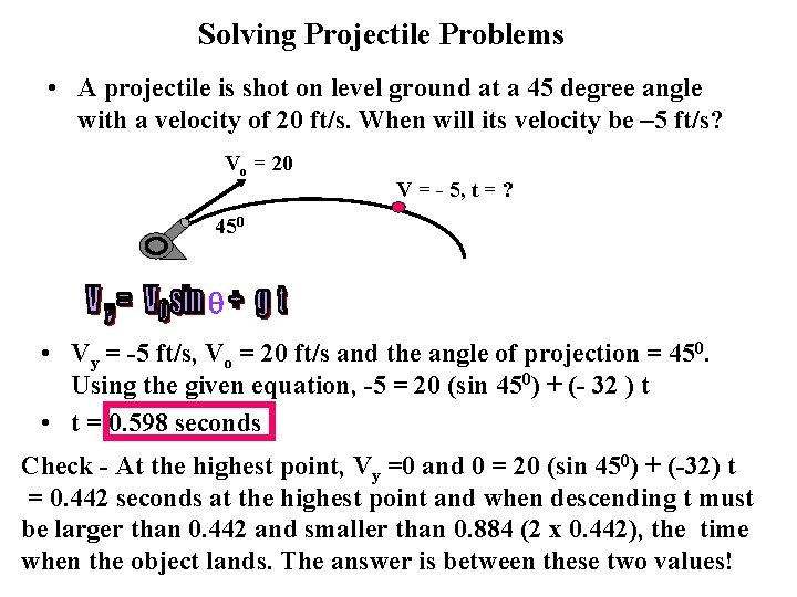 Solving Projectile Problems • A projectile is shot on level ground at a 45