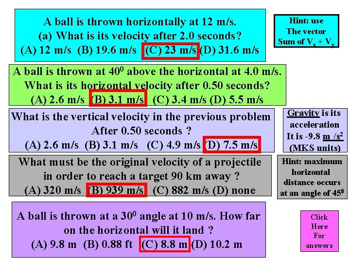 A ball is thrown horizontally at 12 m/s. (a) What is its velocity after