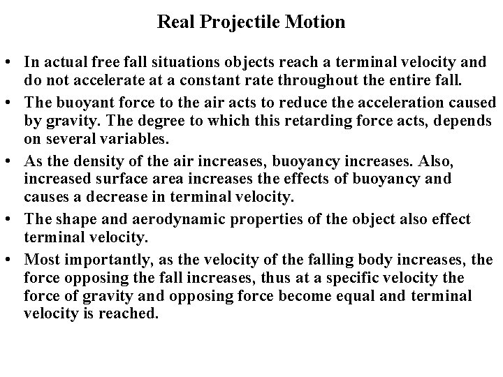 Real Projectile Motion • In actual free fall situations objects reach a terminal velocity