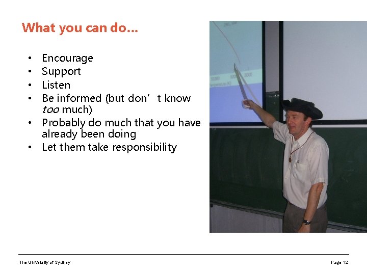 What you can do… Encourage Support Listen Be informed (but don’t know too much)