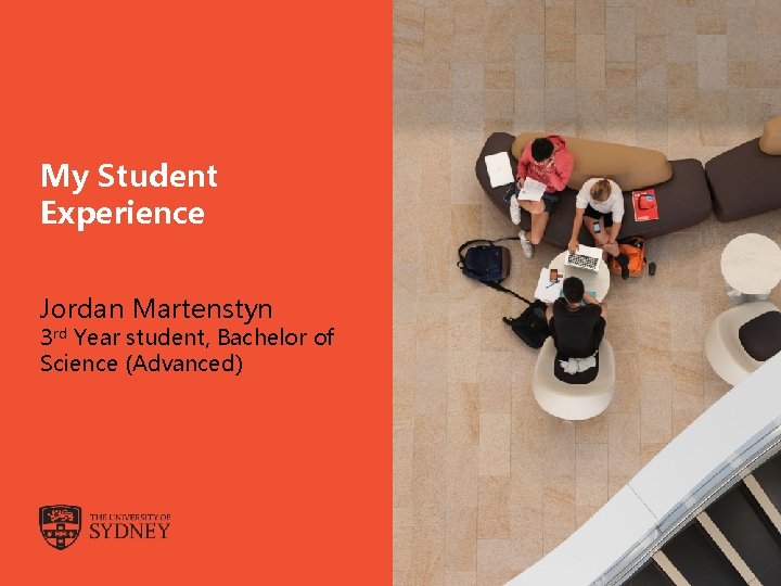 My Student Experience Jordan Martenstyn 3 rd Year student, Bachelor of Science (Advanced) The