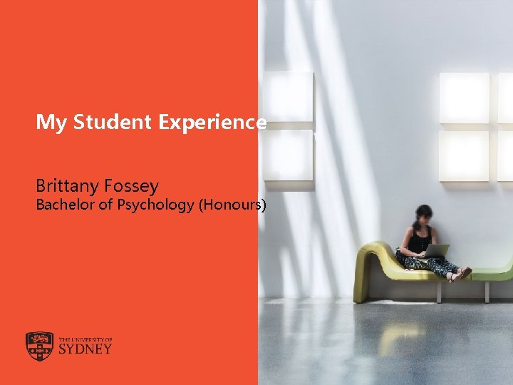 My Student Experience Brittany Fossey Bachelor of Psychology (Honours) The University of Sydney Page
