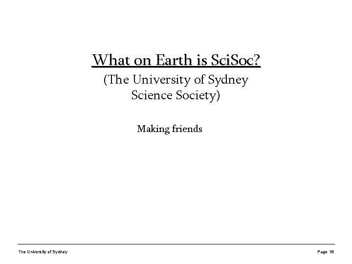 What on Earth is Sci. Soc? (The University of Sydney Science Society) Making friends