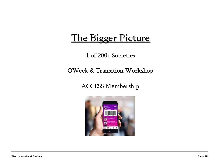 The Bigger Picture 1 of 200+ Societies OWeek & Transition Workshop ACCESS Membership The
