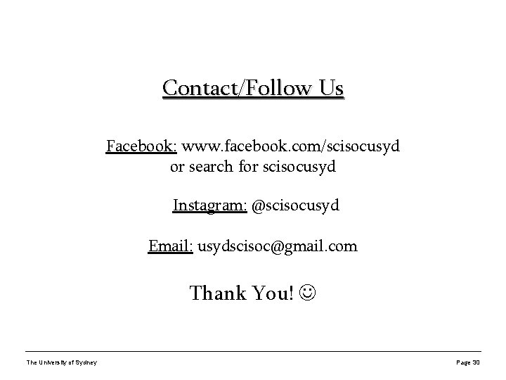 Contact/Follow Us Facebook: www. facebook. com/scisocusyd or search for scisocusyd Instagram: @scisocusyd Email: usydscisoc@gmail.