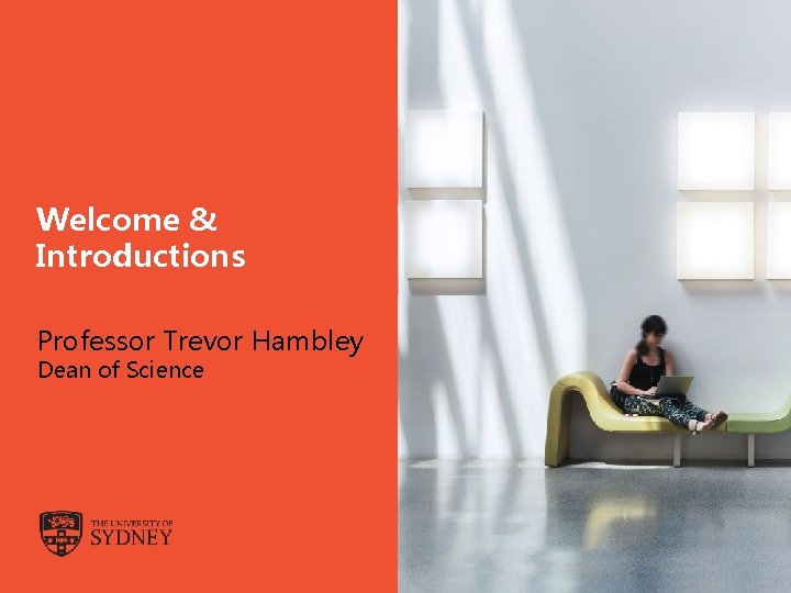 Welcome & Introductions Professor Trevor Hambley Dean of Science The University of Sydney Page