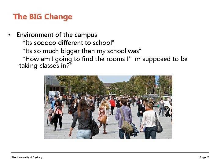 The BIG Change • Environment of the campus “Its sooooo different to school” “Its