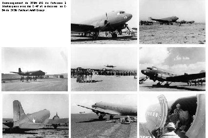 Déménagement du 320 th BG de Tafaraoui à Montesquieu avec des C-47 et, ci-dessous,