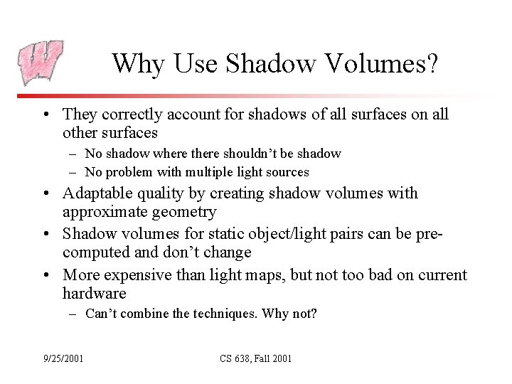 Why Use Shadow Volumes? • They correctly account for shadows of all surfaces on