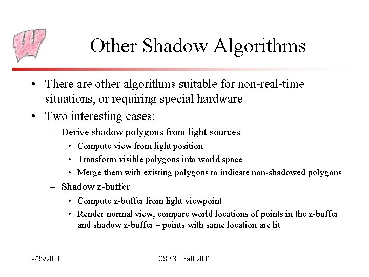 Other Shadow Algorithms • There are other algorithms suitable for non-real-time situations, or requiring