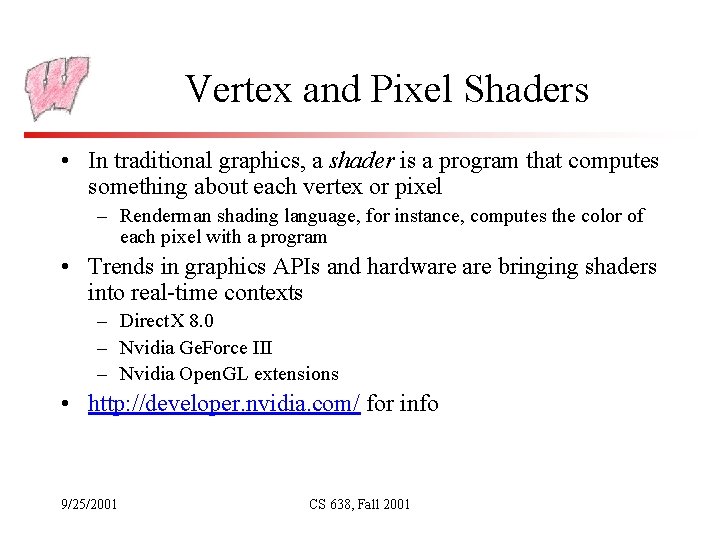 Vertex and Pixel Shaders • In traditional graphics, a shader is a program that