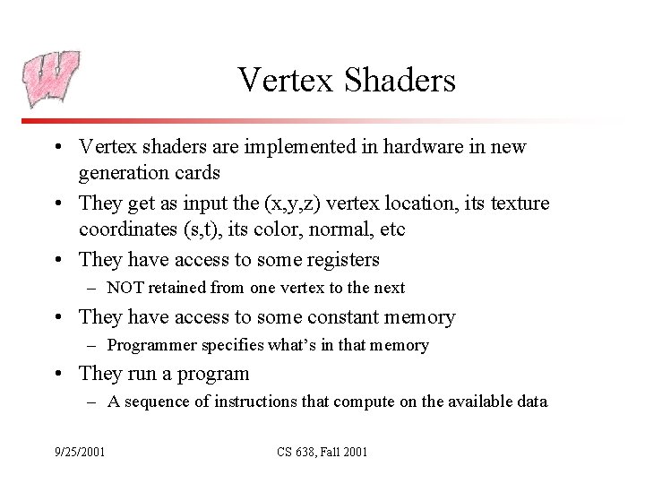 Vertex Shaders • Vertex shaders are implemented in hardware in new generation cards •