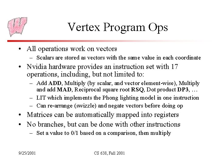 Vertex Program Ops • All operations work on vectors – Scalars are stored as