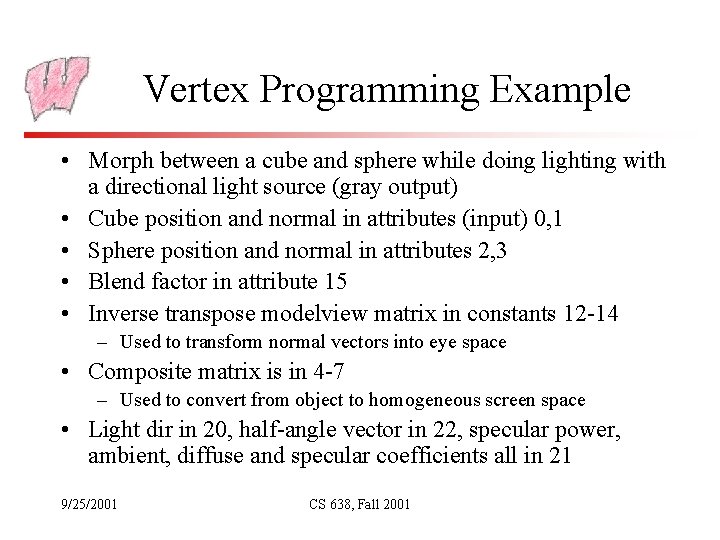 Vertex Programming Example • Morph between a cube and sphere while doing lighting with