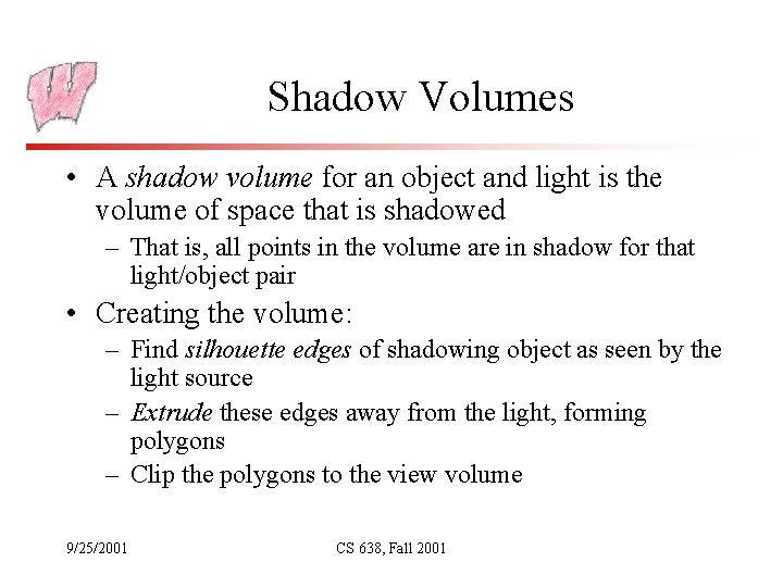 Shadow Volumes • A shadow volume for an object and light is the volume