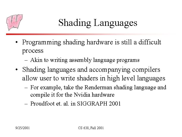 Shading Languages • Programming shading hardware is still a difficult process – Akin to
