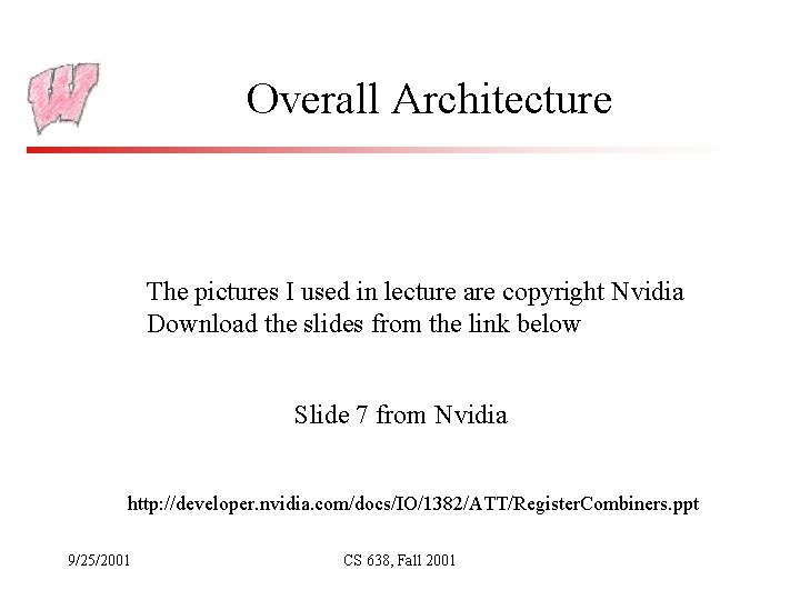 Overall Architecture The pictures I used in lecture are copyright Nvidia Download the slides