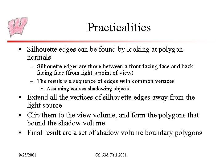 Practicalities • Silhouette edges can be found by looking at polygon normals – Silhouette