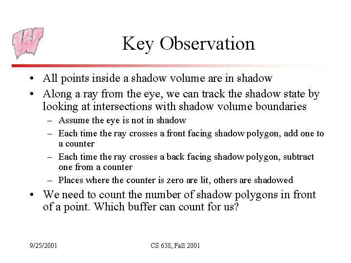 Key Observation • All points inside a shadow volume are in shadow • Along
