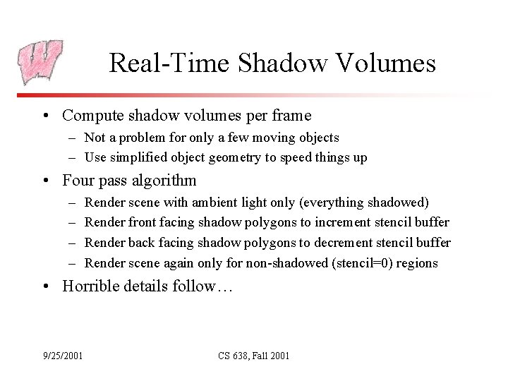 Real-Time Shadow Volumes • Compute shadow volumes per frame – Not a problem for