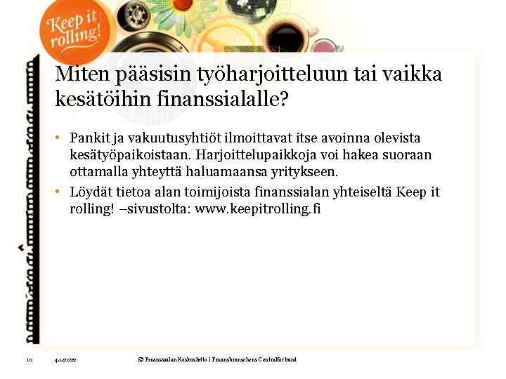 Miten pääsisin työharjoitteluun tai vaikka kesätöihin finanssialalle? • Pankit ja vakuutusyhtiöt ilmoittavat itse avoinna