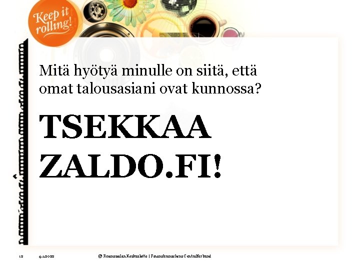 Mitä hyötyä minulle on siitä, että omat talousasiani ovat kunnossa? TSEKKAA ZALDO. FI! 12