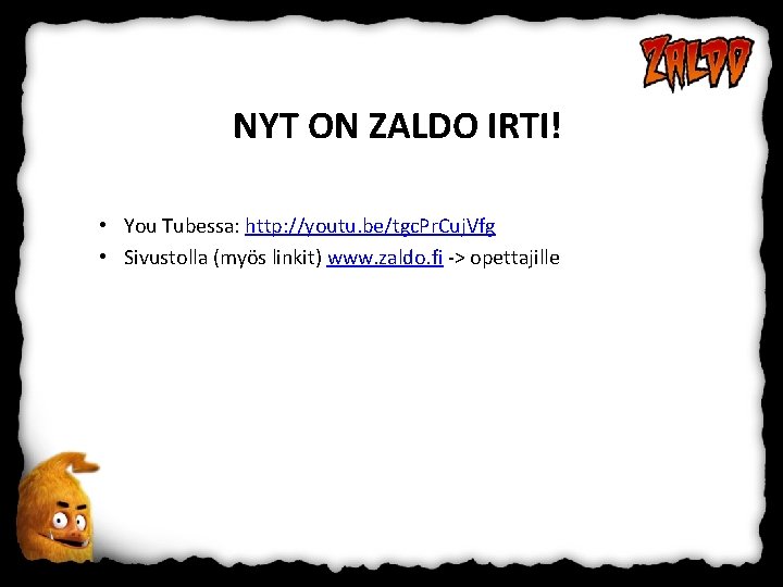 NYT ON ZALDO IRTI! • You Tubessa: http: //youtu. be/tgc. Pr. Cuj. Vfg •