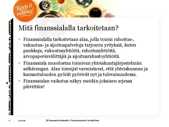 Mitä finanssialalla tarkoitetaan? • Finanssialalla tarkoitetaan alaa, jolla toimii rahoitus-, vakuutus- ja sijoituspalveluja tarjoavia