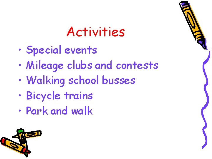 Activities • • • Special events Mileage clubs and contests Walking school busses Bicycle Activities • • • Special events Mileage clubs and contests Walking school busses Bicycle