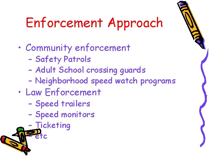 Enforcement Approach • Community enforcement – Safety Patrols – Adult School crossing guards –