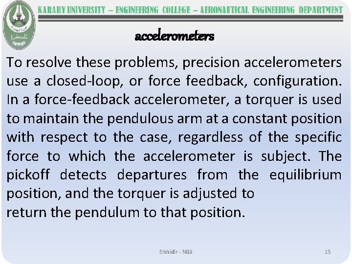 accelerometers To resolve these problems, precision accelerometers use a closed-loop, or force feedback, configuration.