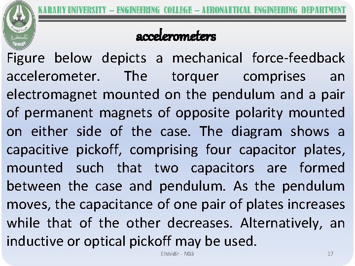 accelerometers Figure below depicts a mechanical force-feedback accelerometer. The torquer comprises an electromagnet mounted