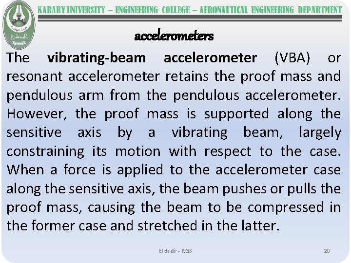 accelerometers The vibrating-beam accelerometer (VBA) or resonant accelerometer retains the proof mass and pendulous