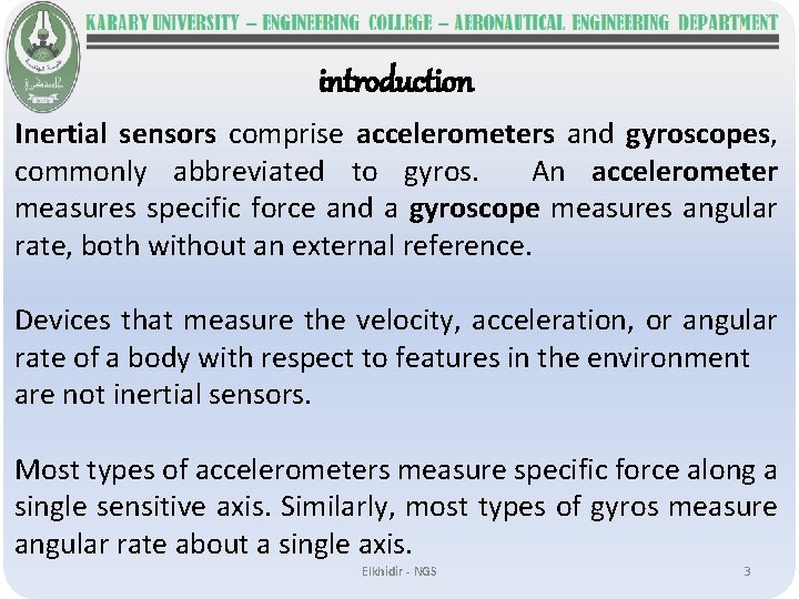 introduction Inertial sensors comprise accelerometers and gyroscopes, commonly abbreviated to gyros. An accelerometer measures