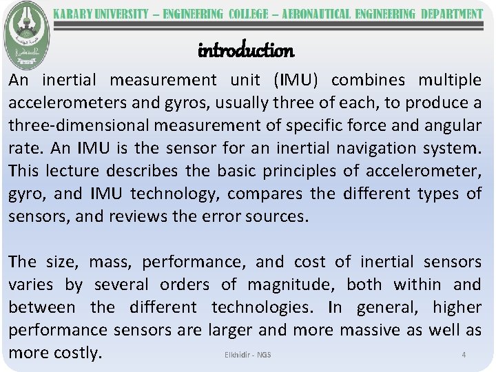 introduction An inertial measurement unit (IMU) combines multiple accelerometers and gyros, usually three of
