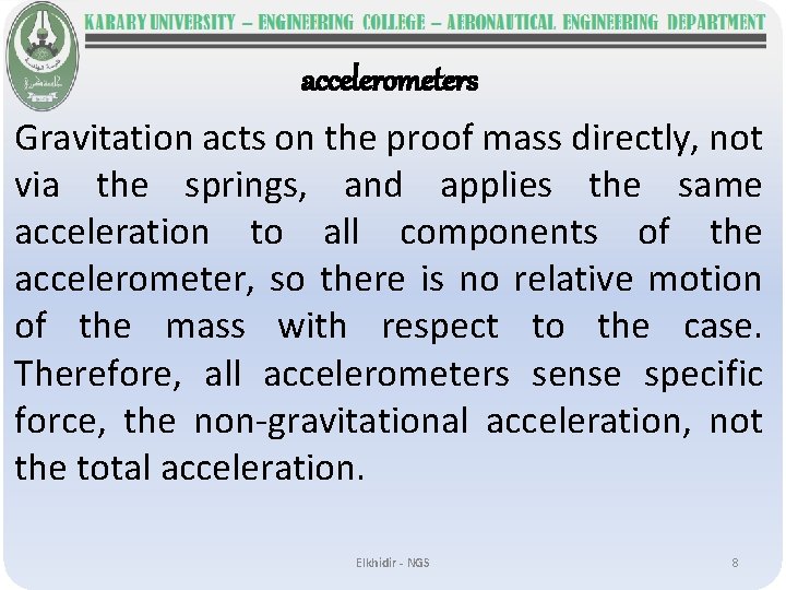 accelerometers Gravitation acts on the proof mass directly, not via the springs, and applies