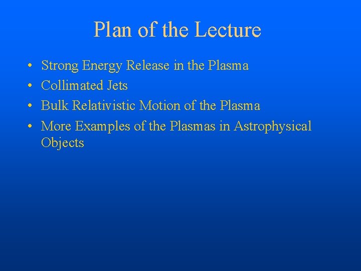 Plan of the Lecture • • Strong Energy Release in the Plasma Collimated Jets