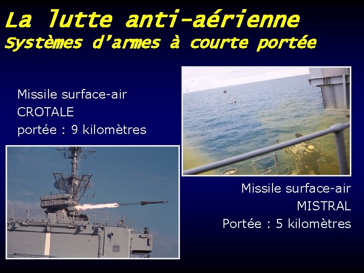 La lutte anti-aérienne Systèmes d’armes à courte portée Missile surface-air CROTALE portée : 9