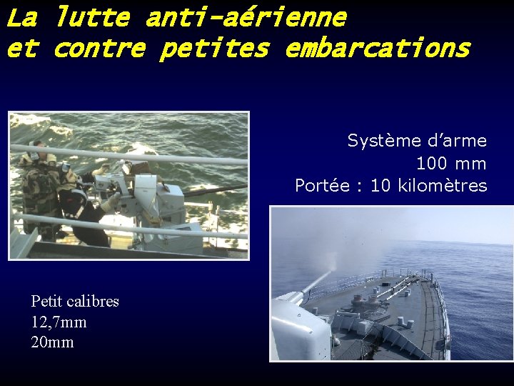 La lutte anti-aérienne et contre petites embarcations Système d’arme 100 mm Portée : 10